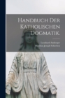 Image for Handbuch der katholischen Dogmatik.