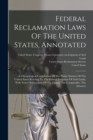 Image for Federal Reclamation Laws Of The United States, Annotated : A Chronological Compilation Of The Public Statutes Of The United States Relating To The Federal Irrigation Of Arid Lands, With Notes Of Decis