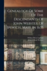 Image for Genealogy Of Some Of The Descendants Of John Webster Of Ipswich, Mass. In 1635