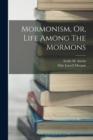 Image for Mormonism, Or, Life Among The Mormons