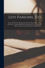 Image for Levi Parsons, D.d. : Pastor Of The First Presbyterian Church, Mount Morris, N.y., 1856-1901: A Sketch Of His Life, Funeral Services, Tributes Of Esteem, Extracts From His Sermons And Addresses