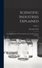 Image for Scientific Industries Explained : Showing How Some Of The Important Articles Of Commerce Are Made; Volume 1