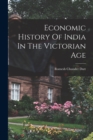 Image for Economic History Of India In The Victorian Age