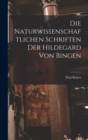 Image for Die Naturwissenschaftlichen Schriften Der Hildegard Von Bingen