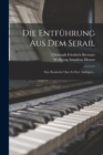 Image for Die Entfuhrung Aus Dem Serail : Eine Komische Oper In Drey Aufzugen...