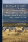 Image for The Value Of Corn, Oil Meal, Cottonseed Meal, And Gluten Feed In Work Horse Rations, Volumes 109-124