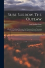 Image for Rube Burrow, The Outlaw : A Book Of Thrilling Adventure And Desperate Deeds, Narrating Actual Facts As Obtained From Principals And Eyewitnesses