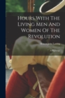 Image for Hours With The Living Men And Women Of The Revolution