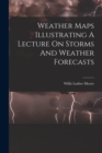 Image for Weather Maps Illustrating A Lecture On Storms And Weather Forecasts