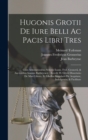 Image for Hugonis Grotii De Iure Belli Ac Pacis Libri Tres