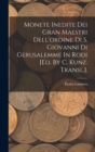 Image for Monete Inedite Dei Gran Maestri Dell&#39;ordine Di S. Giovanni Di Gerusalemme In Rodi [ed. By C. Kunz. Transl.].