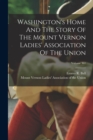 Image for Washington&#39;s Home And The Story Of The Mount Vernon Ladies&#39; Association Of The Union; Volume 361