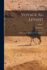 Image for Voyage Au Levant : ... Haute Egypte, Suivant Le Cours Du Nil ...; Volume 1