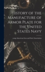 Image for History of the Manufacture of Armor Plate for the United States Navy