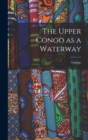 Image for The Upper Congo as a Waterway