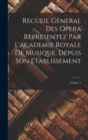 Image for Recueil General Des Opera Representez Par L&#39;academie Royale De Musique, Depuis Son Etablissement; Volume 1