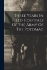 Image for Three Years In Field Hospitals Of The Army Of The Potomac