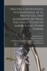 Image for Treaties, Conventions, International Acts, Protocols, And Agreements Between The United States Of America And Other Powers