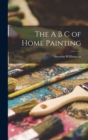 Image for The A B C of Home Painting