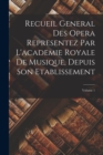 Image for Recueil General Des Opera Representez Par L&#39;academie Royale De Musique, Depuis Son Etablissement; Volume 1