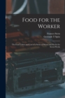 Image for Food for the Worker; the Food Values and Cost of a Series of Menus and Recies for Seven Weeks