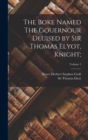 Image for The Boke Named The Gouernour Deuised by Sir Thomas Elyot, Knight;; Volume 1