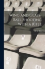 Image for Wing and Glass-ball Shooting With a Rifle
