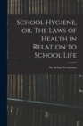 Image for School Hygiene, or, The Laws of Health in Relation to School Life