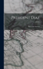 Image for President Diaz : Hero of the Americas