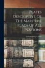 Image for Plates Descriptive Of The Maritime Flags Of All Nations