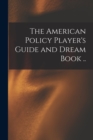 Image for The American Policy Player&#39;s Guide and Dream Book ..