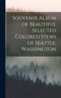 Image for Souvenir Album of Beautiful Selected Colored Views of Seattle, Washington