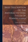 Image for Brief Description Of The Anthracite Coal Fields Of Pennsylvania