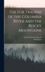 Image for The Fur Traders of the Columbia River and the Rocky Mountains