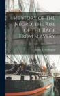 Image for The Story of the Negro, the Rise of the Race From Slavery; Volume 01