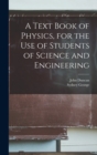 Image for A Text Book of Physics, for the Use of Students of Science and Engineering