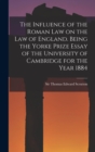 Image for The Influence of the Roman Law on the Law of England. Being the Yorke Prize Essay of the University of Cambridge for the Year 1884
