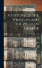 Image for A History of the Wilhelms and the Wilhelm Charge