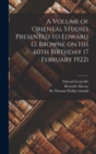 Image for A Volume of Oriental Studies Presented to Edward G. Browne on His 60th Birthday (7 February 1922)