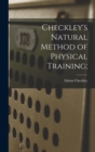 Image for Checkley&#39;s Natural Method of Physical Training;