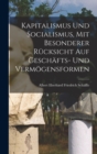 Image for Kapitalismus Und Socialismus, Mit Besonderer Rucksicht Auf Geschafts- Und Vermogensformen