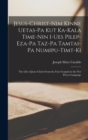 Image for Jesus-Christ-nim Kinne Uetas-pa Kut Ka-kala Time-nin I-ues Pilep-eza-pa Taz-pa Tamtai-pa Numipu-timt-ki : The Life of Jesus Christ From the Four Gospels in the Nez Perces Language