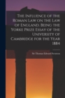 Image for The Influence of the Roman Law on the Law of England. Being the Yorke Prize Essay of the University of Cambridge for the Year 1884