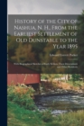 Image for History of the City of Nashua, N. H., From the Earliest Settlement of Old Dunstable to the Year 1895; With Biographical Sketches of Early Settlers, Their Descendants and Other Residents