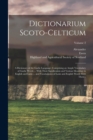 Image for Dictionarium Scoto-celticum : A Dictionary of the Gaelic Language; Comprising an Ample Vocabulary of Gaelic Words ... With Their Signification and Various Meanings in English and Latin ... and Vocabul