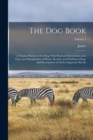 Image for The Dog Book : A Popular History of the Dog, With Practical Information as to Care and Management of House, Kennel, and Exhibition Dogs; and Descriptions of All the Important Breeds; Volume 2