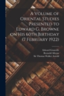 Image for A Volume of Oriental Studies Presented to Edward G. Browne on His 60th Birthday (7 February 1922)