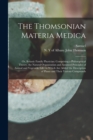 Image for The Thomsonian Materia Medica : Or, Botanic Family Physician: Comprising a Philosophical Theory, the Natural Organization and Assumed Principles of Animal and Vegetable Life: to Which Are Added the De
