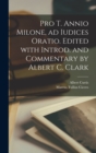 Image for Pro T. Annio Milone, ad iudices oratio. Edited with introd. and commentary by Albert C. Clark