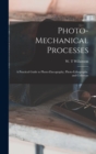 Image for Photo-mechanical Processes : A Practical Guide to Photo-zincography, Photo-lithography, and Collotype